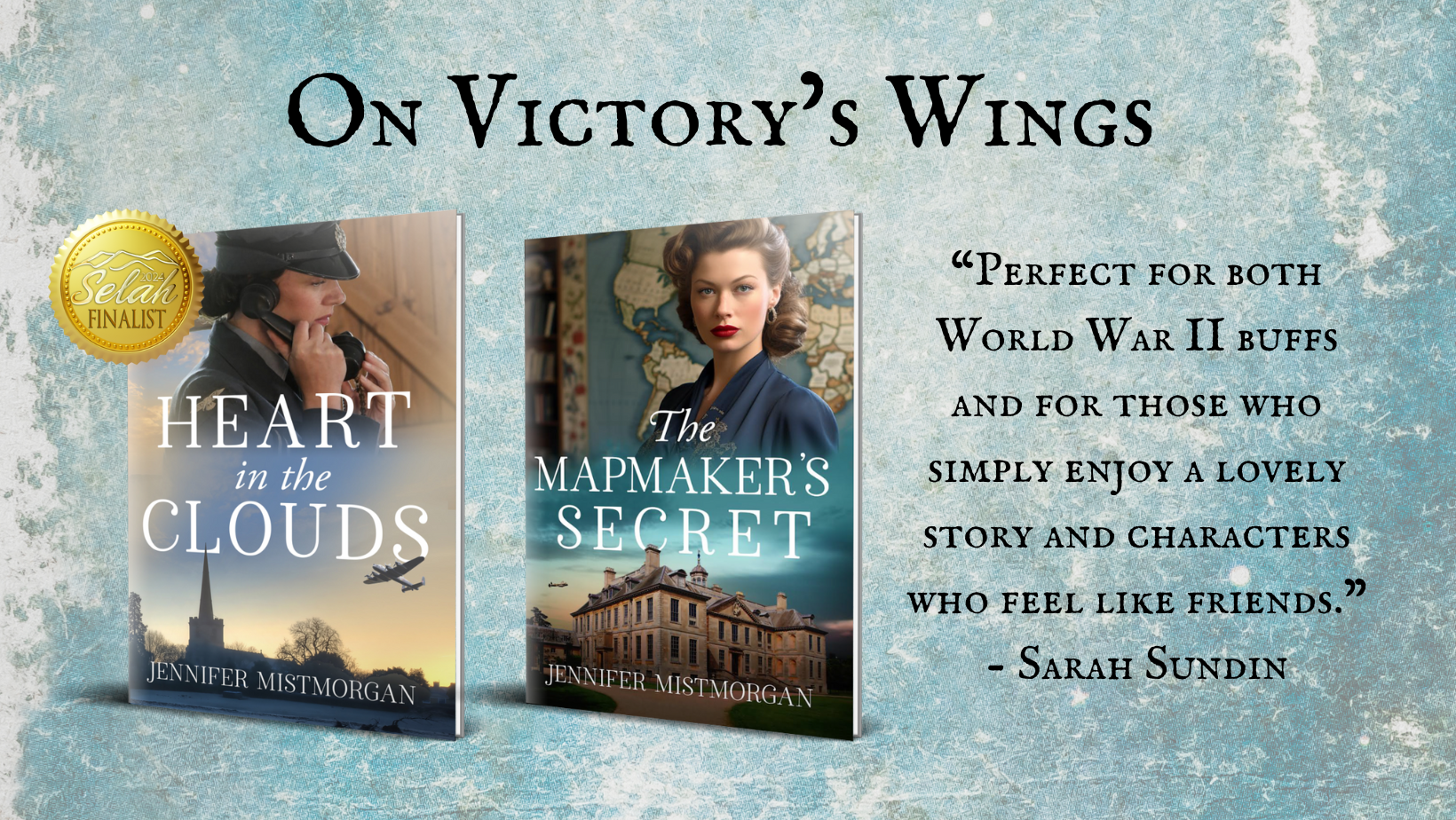 Two WWII book covers and a quote; “Perfect for both World War II buffs and for those who simply enjoy a lovely story and characters who feel like friends.” - Sarah Sundin